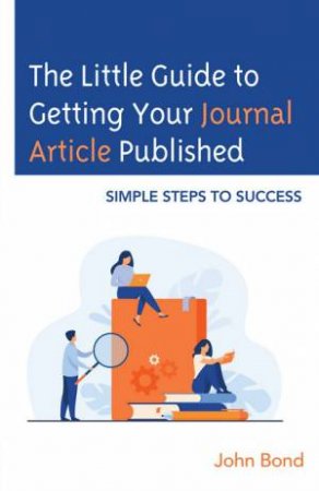 The Little Guide to Getting Your Journal Article Published by John Bond