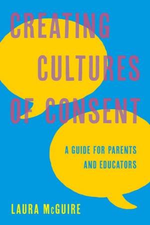 Creating Cultures of Consent by Laura McGuire