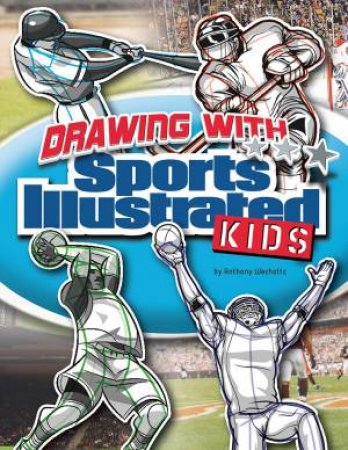 Drawing with Sports Illustrated Kids by ANTHONY WACHOLTZ