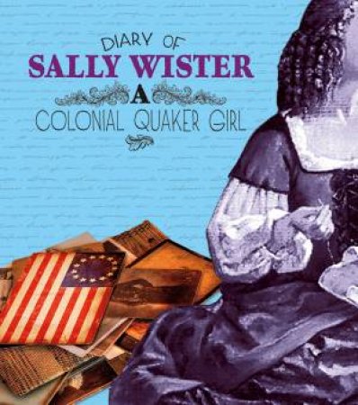 Diary of Sally Wister: A Colonial Quaker Girl by SALLY WISTER