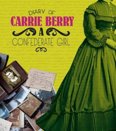 Diary of Carrie Berry: A Confederate Girl by CARRIE BERRY