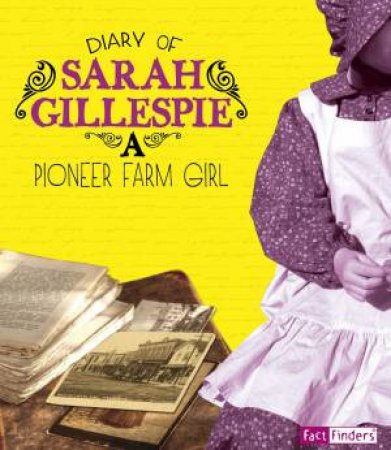 Diary of Sarah Gillespie: A Pioneer Farm Girl by SARAH GILLESPIE