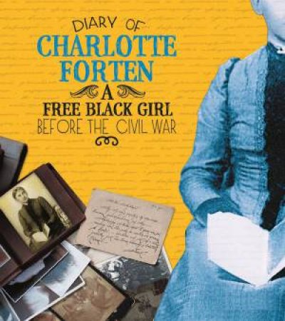 Diary of Charlotte Forten: A Free Black Girl Before the Civil War by CHARLOTTE FORTEN