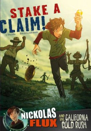 Stake a Claim!: Nickolas Flux and the California Gold Rush by TERRY COLLINS