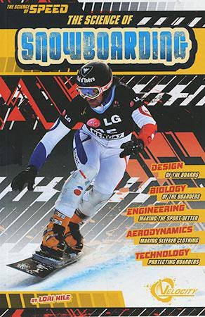 Science of Speed: Snowboarding by Lori Hile