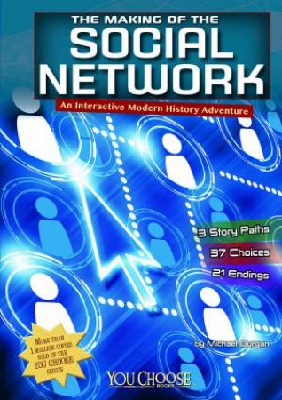 Making of the Social Network: An Interactive Modern History Adventure by MICHAEL BURGAN