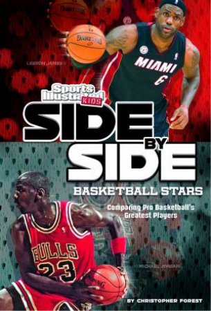 Side-by-Side Basketball Stars: Comparing Pro Basketball's Greatest Players by CHRISTOPHER FOREST