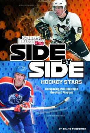 Side-by-Side Hockey Stars: Comparing Pro Hockey's Greatest Players by SHANE FREDERICK