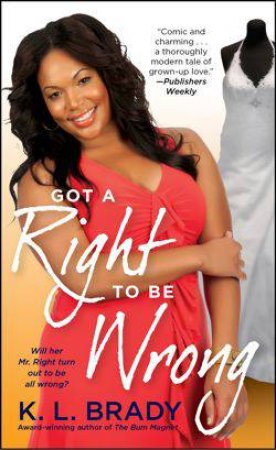 Got a Right to Be Wrong by K. L. Brady