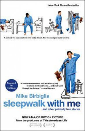 Sleepwalk with Me: and Other Painfully True Stories by Mike Birbiglia