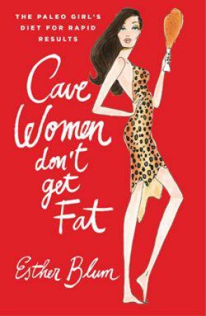 Cave Women Don't Get Fat by Esther Blum