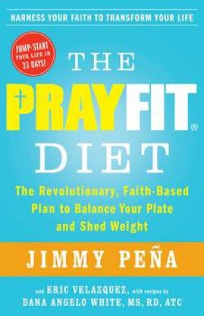 The PrayFit Diet: The Revolutionary, Faith-Based Plan to Balance Your Plate and Shed Weight by Jimmy Pea