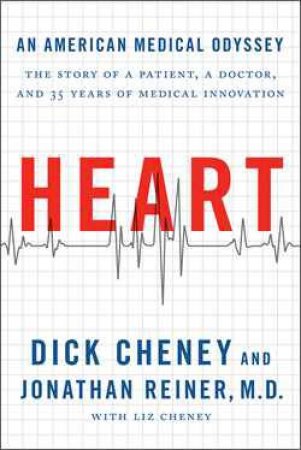 Heart: An American Medical Odyssey by Dick Cheney & Jonathan Reiner