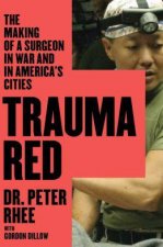 Trauma Red The Making of a Surgeon in War and in Americas Cities