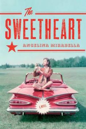 The Sweetheart: A Novel by Angelina Mirabella