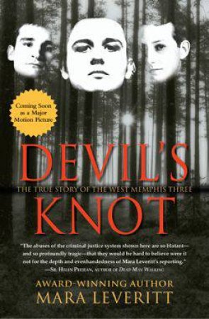 Devil's Knot: The True Story of the West Memphis Three by Mara Leveritt