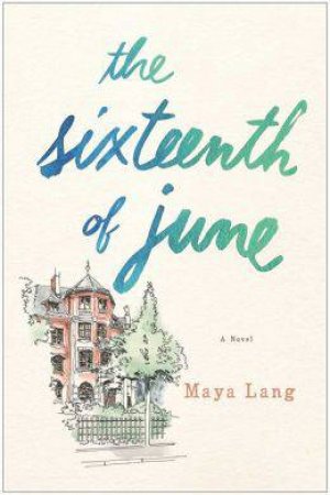 The Sixteenth of June: A Novel by Maya Lang