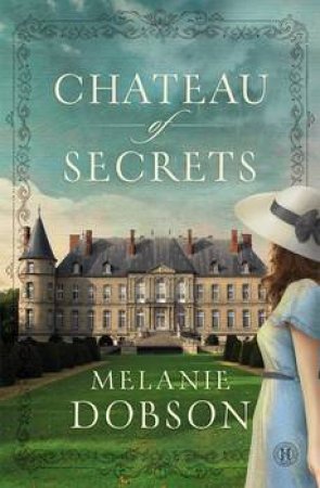 Chateau of Secrets: A Novel by Melanie Dobson