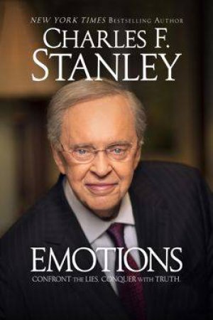 Emotions: Confront the Lies. Conquer the Truth by Charles F. Stanley