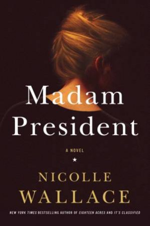 Madam President: A Novel by Nicolle Wallace