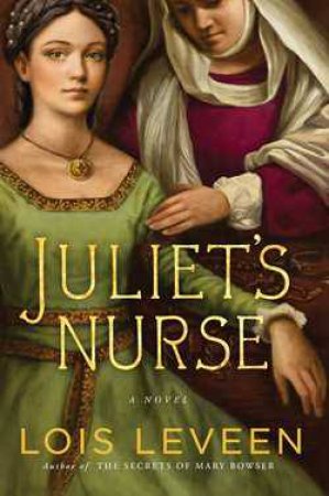 Juliet's Nurse: A Novel by Lois Leveen