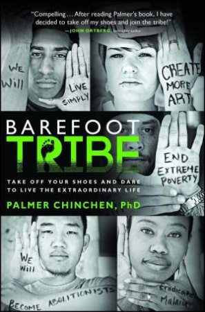 The Barefoot Tribe: Take Off Your Shoes and Dare to Live the Extraordina by Palmer Chinchen