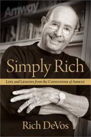 Simply Rich: Life and Lessons from the Co-founder of Amway by Rich DeVos