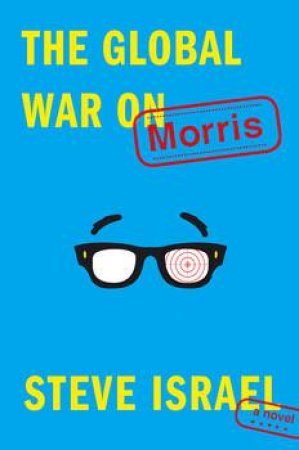 The Global War on Morris by Steve Israel