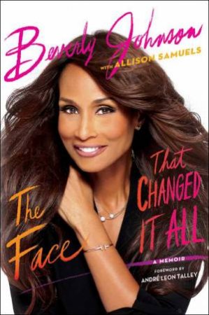 The Face That Changed It All: A Memoir by Beverly Johnson