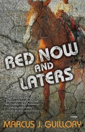 Red Now and Laters: A Novel by Marcus J. Guillory