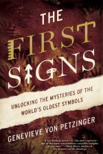 The First Signs Unlock the Mysteries of the Worlds Oldest Symbols