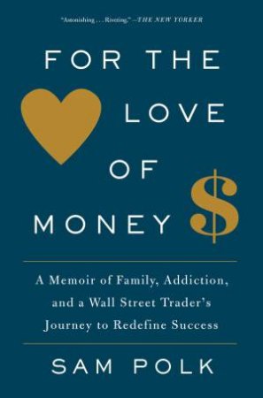 For The Love Of Money by Sam Polk