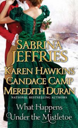 What Happens Under the Mistletoe by Sabrina Jeffries & Karen Hawkins & Candace Camp & Meredith Duran