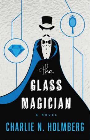 The Glass Magician by Charlie N. Holmberg