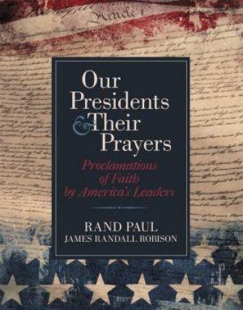 Our Presidents and Their Prayers by Rand Paul & James Randall