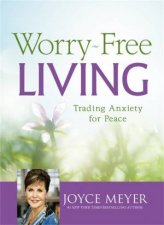 WorryFree Living Trading Anxiety For Peace Unabridged