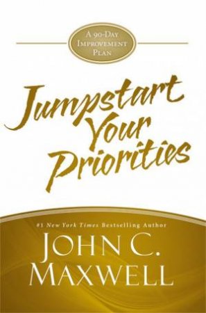 JumpStart Your Priorities by John C. Maxwell