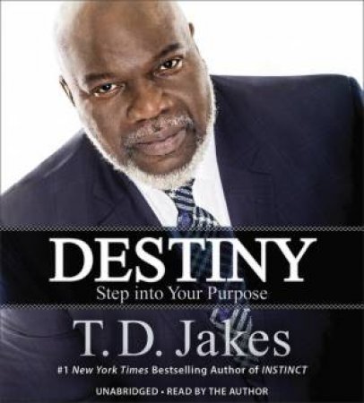 Destiny: Step Into Your Purpose by T.D. Jakes