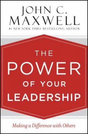 The Power Of Your Leadership by John C. Maxwell