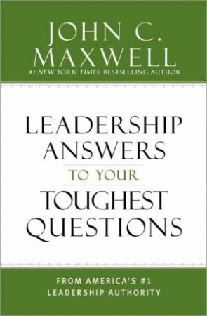 Leadership Answers To Your Toughest Questions (Unabridged) by John C. Maxwell