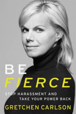 Be Fierce by Gretchen Carlson