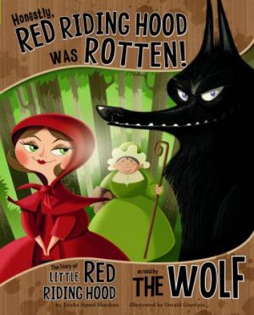 Honestly, Red Riding Hood Was Rotten!: The Story of Little Red Riding Hood as Told by the Wolf by TRISHA SPEED SHASKAN