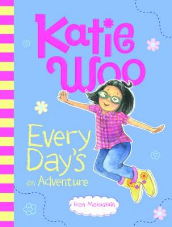 Katie Woo: Every Day's an Adventure! by Fran Manushkin