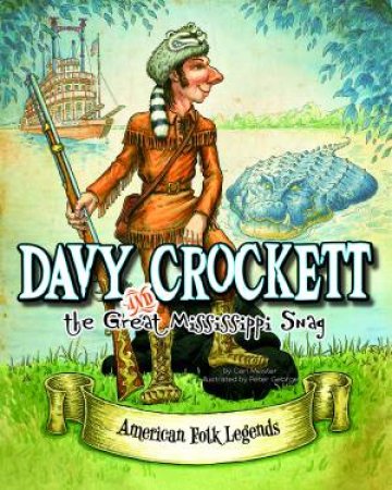 Davy Crockett and the Great Mississippi Snag by CARI MEISTER