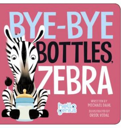 Bye-Bye Bottles, Zebra by MICHAEL DAHL