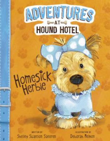 Adventures at Hound Hotel: Homesick Herbie by Shelley Swanson Sateren