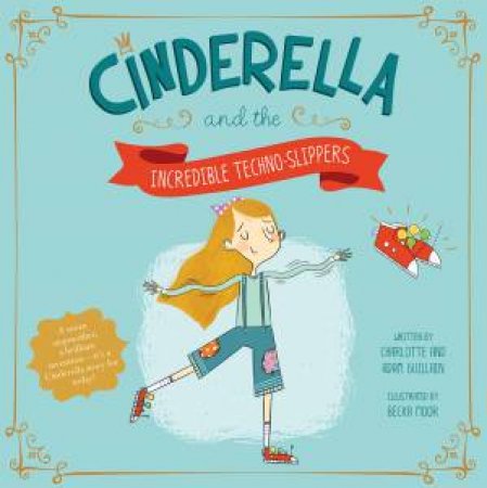 Cinderella And The Incredible Techno-Slippers by Charlotte Guillain