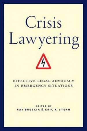 Crisis Lawyering: Effective Legal Advocacy In Emergency Situations by Ray Brescia