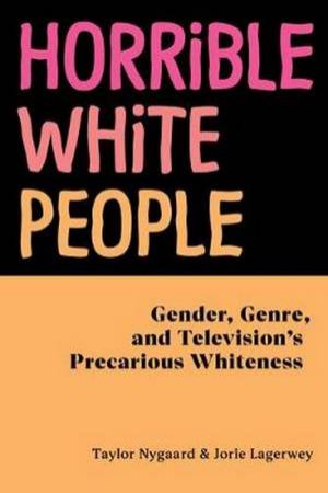 Horrible White People by Taylor; Lagerwey, Jorie Nygaard