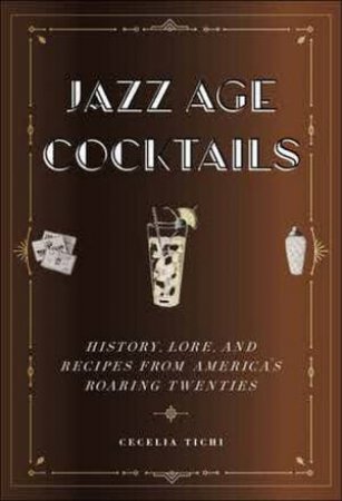 Jazz Age Cocktails by Cecelia Tichi